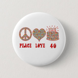 Peace Love and 40 6 Cm Round Badge