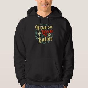 Peace Love And Ballet Dancing Teacher Ballerina Re Hoodie