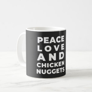 PEACE LOVE AND CHICKEN NUGGETS - SARCASTIC  COFFEE MUG