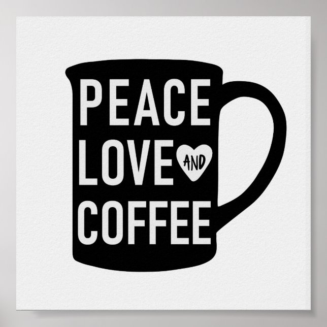 Peace Love and Coffee | Black and White Mug Quote Poster (Front)