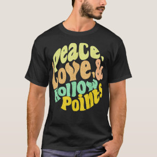 Peace Love And Hollow Points T-Shirt