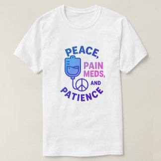 Peace Love and Pain Meds Funny  T-Shirt