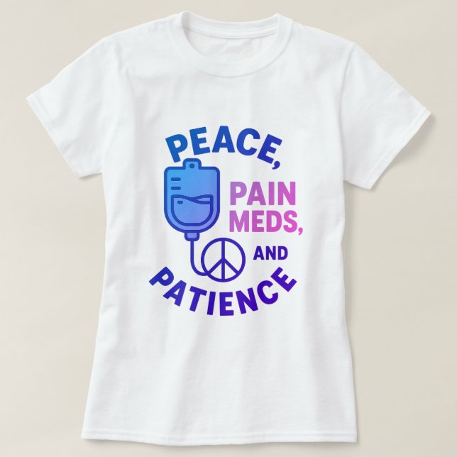 Peace Love and Pain Meds Funny  T-Shirt (Design Front)