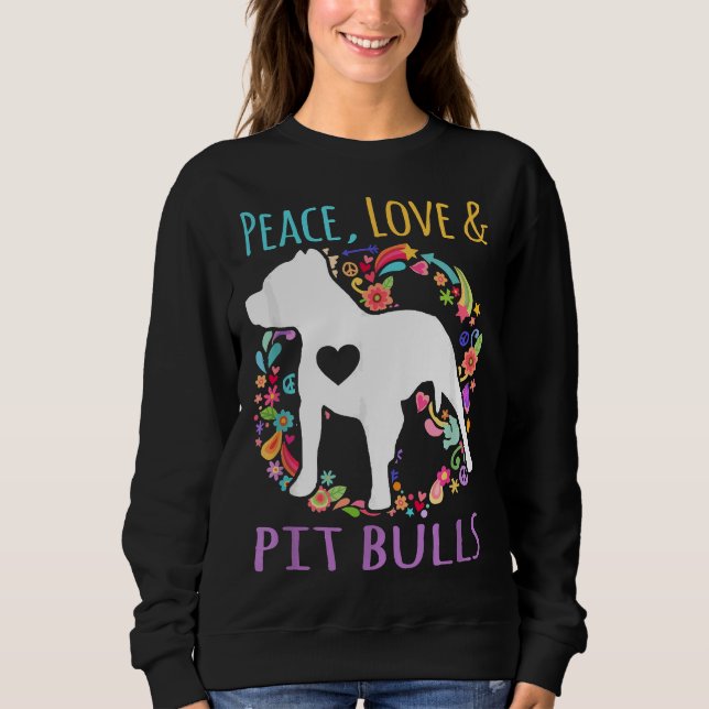 Peace Love And Pit Bulls Funny Dog Lover Sweatshirt (Front)
