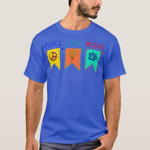 Peace Love And Rescue Dogs for Rescued Dog Owner T-Shirt
