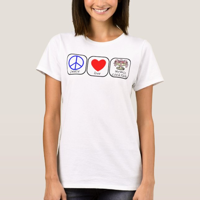 Peace, Love , and Shrimp Cocktails T-Shirt (Front)