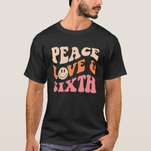 Peace Love And Sixth Sixth Grade Teacher Quote T-Shirt