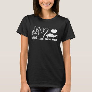 Peace Love and Social Work Proud Social Worker T-Shirt