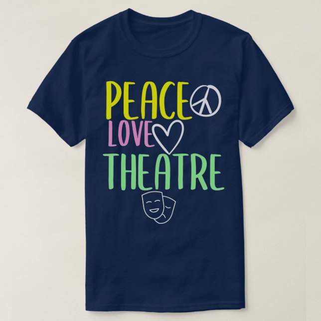 Peace Love And Theatre Broadway Musical Theatre  T-Shirt (Design Front)