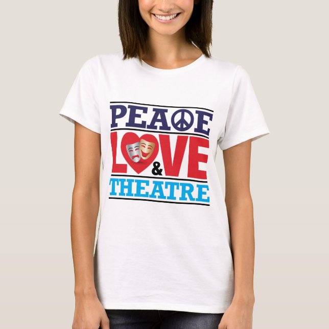 Peace, Love and Theatre T-Shirt (Front)
