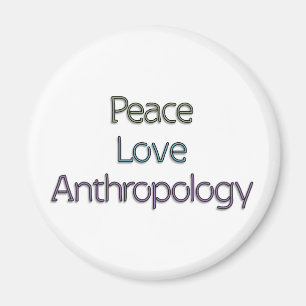 Peace, Love, Anthropology Magnet