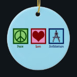 Peace Love Architecture Ceramic Ornament<br><div class="desc">Peace Love Architecture. A cute architect gift for someone into architectural design. Order for a person or company that designs buildings.</div>