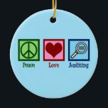 Peace Love Auditing Ceramic Ornament<br><div class="desc">Peace Love Auditing. A cool auditor gift for someone who audits for a business or company.</div>