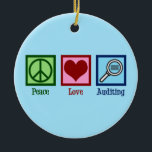 Peace Love Auditing Ceramic Ornament<br><div class="desc">Peace Love Auditing. A cool auditor gift for someone who audits for a business or company.</div>