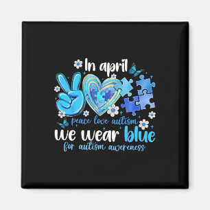 Peace Love Autism Awareness In April We Wear Blue Magnet