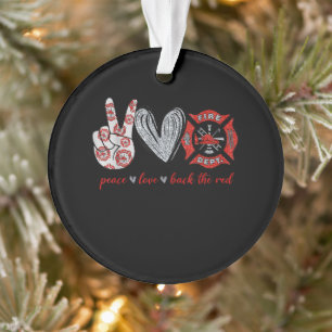 Peace Love Back Red Funny Firefighter Lover Gift Ornament