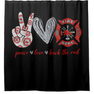 Peace Love Back Red Funny Firefighter Lover Gift Shower Curtain