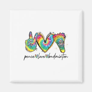 Peace Love Badminton Funny Tie Dye Badminton Lover Magnet