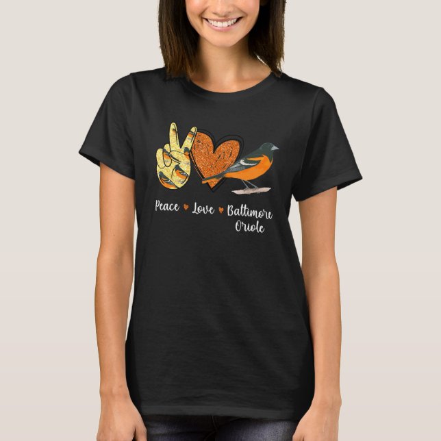Peace Love Baltimore Oriole Bird T-Shirt (Front)