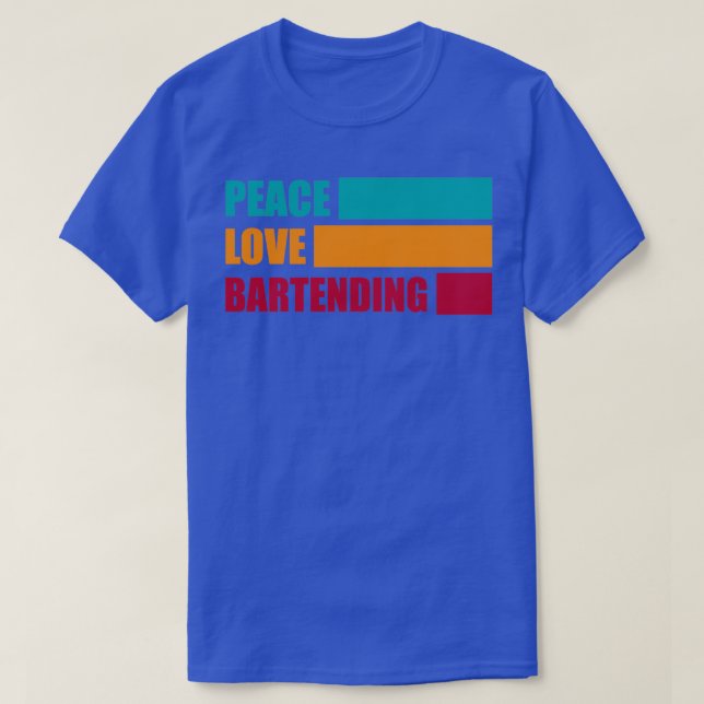 Peace Love Bartending Bartender Gift Funny Bartend T-Shirt (Design Front)