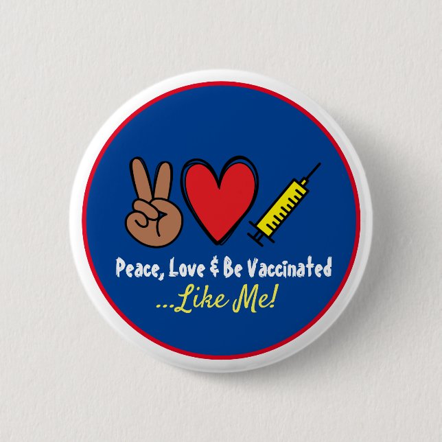 Peace Love & Be Vaccinated Like Me 6 Cm Round Badge (Front)