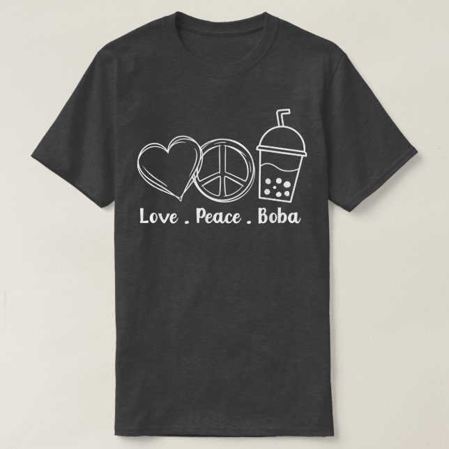 Peace Love Boba Bubble Tea Drink Tapioca Boba Tea  T-Shirt (Design Front)