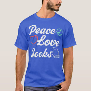 Peace Love Books Book Lover T-Shirt