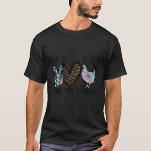 Peace Love Chickens Funny Quote For Chicken Lover  T-Shirt