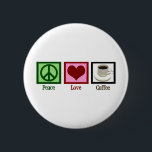 Peace Love Coffee 6 Cm Round Badge<br><div class="desc">Need your morning cup of caffeine to function? All the world needs is peace love and coffee.</div>