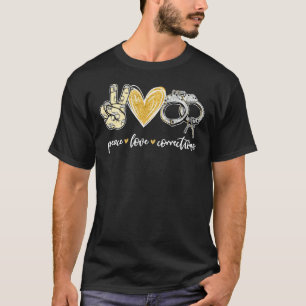 Peace Love Corrections Handcuff Funny Police Offic T-Shirt