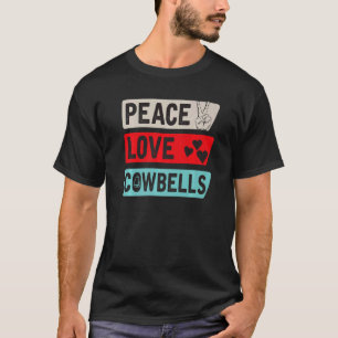 Peace Love Cowbells Country Music Cowbells Music I T-Shirt