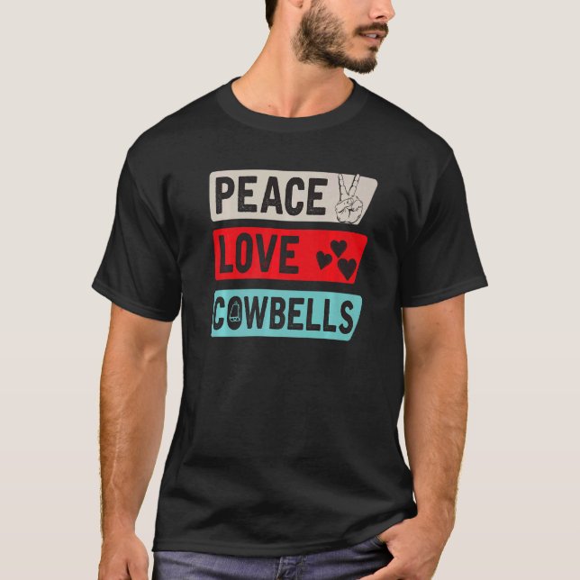 Peace Love Cowbells Country Music Cowbells Music I T-Shirt (Front)