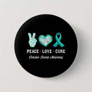 Peace Love cure Ovarian cancer awareness men 6 Cm Round Badge