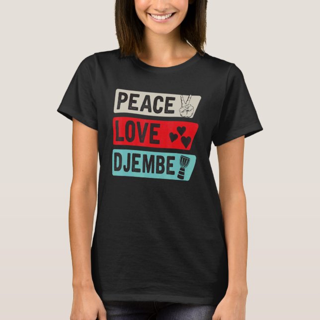 Peace Love Djembe Drum Instrument Djembe Drummer T-Shirt (Front)