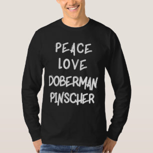 Peace Love Doberman Pinscher Dog Breed Dog Breeder T-Shirt