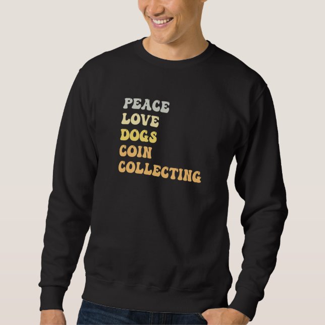 Peace Love Dogs Coin Collecting  Retro Sweatshirt (Front)