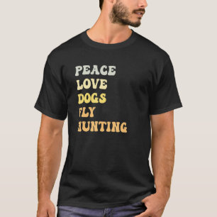 Peace Love Dogs Fly Hunting Retro T-Shirt