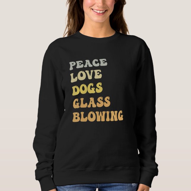 Peace Love Dogs Glass Blowing   Retro Sweatshirt (Front)