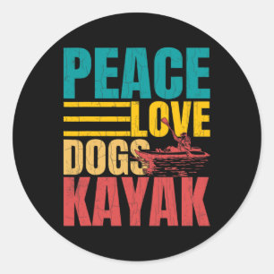 Peace Love Dogs Kayak Funny Kayaking Kayaker Boati Classic Round Sticker
