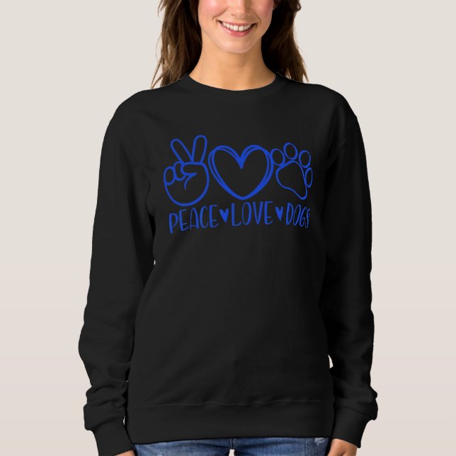 Peace Love Dogs Mum Mama Dog  Puppy Doggies Pet Pa Sweatshirt (Front)