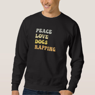 Peace Love Dogs Rapping Retro Sweatshirt