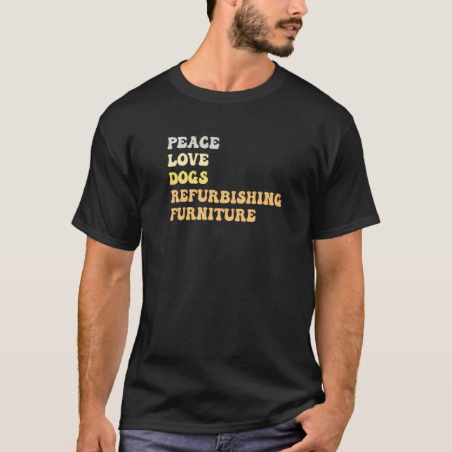 Peace Love Dogs Refurbishing Furniture  Retro T-Shirt (Front)