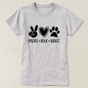 Peace Love Dogs  T-Shirt