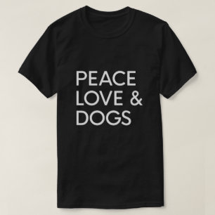 PEACE LOVE & DOGS T-Shirt