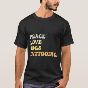 Peace Love Dogs Tattooing Funny Retro T-Shirt