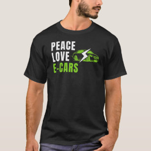 Peace Love E Cars EV Life Eco Mode Drive EV Electr T-Shirt