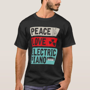 Peace Love Electric Piano Instrument Electric Pian T-Shirt