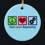 Peace Love Engineering Cute Engineer Ceramic Ornament<br><div class="desc">A cool engineering Christmas gift with a peace sign,  heart,  and gears.</div>