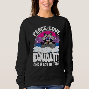 Peace Love & Equality And A Lot Of Trash Racoon B Sweatshirt