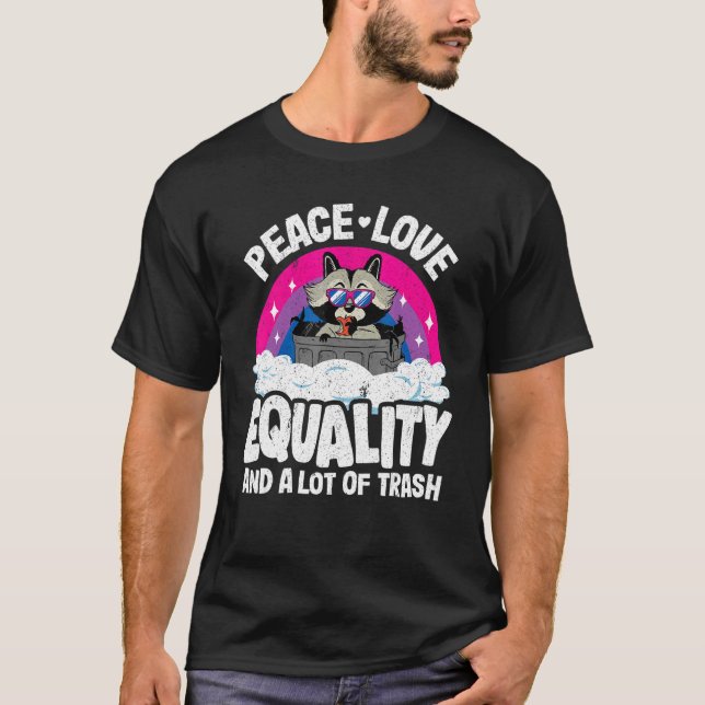 Peace Love & Equality And A Lot Of Trash Racoon B T-Shirt (Front)